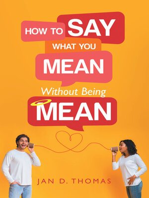 cover image of How to Say What You Mean Without Being Mean